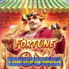 a small world cup unblocked